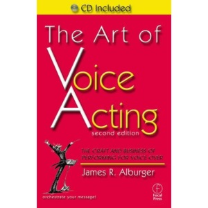 The Art of Voice Acting: The Craft and Business of Performing for Voice-Over