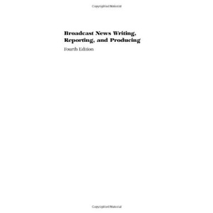 Broadcast News Writing, Reporting, and Producing