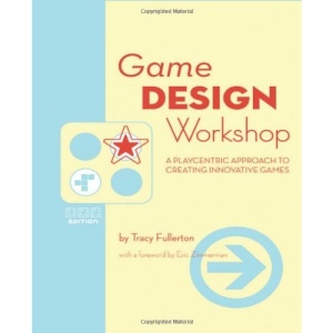 Game Design Workshop: A Playcentric Approach to Creating Innovative Games (Gama Network Series)