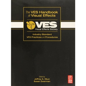The VES Handbook of Visual Effects: Industry Standard VFX Practices and Procedures