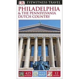 DK Eyewitness Travel Guide Philadelphia and the Pennsylvania Dutch Country