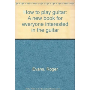 How to play guitar: A new book for everyone interested in the guitar