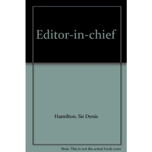 Editor-in-Chief: The Fleet Street Memoirs of Sir Denis Hamilton
