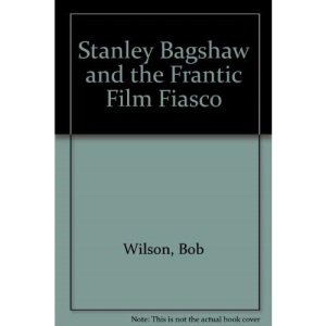 Stanley Bagshaw And...the Frantic Film Fiasco