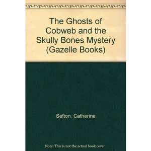 The Ghosts of Cobweb and the Skully Bones Mystery (Gazelle Books)
