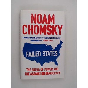 Failed States: The Abuse of Power and the Assault on Democracy