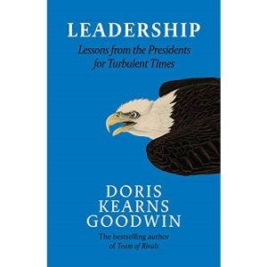 Leadership: Lessons from the Presidents Abraham Lincoln, Theodore Roosevelt, Franklin D. Roosevelt and Lyndon B. Johnson for Turbulent Times
