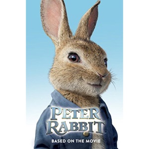 Peter Rabbit: Based on the Major New Movie: Peter Rabbit, the Story of the Movie