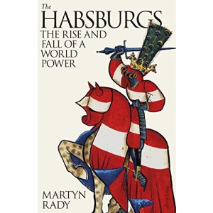 The Habsburgs: The Rise and Fall of a World Power