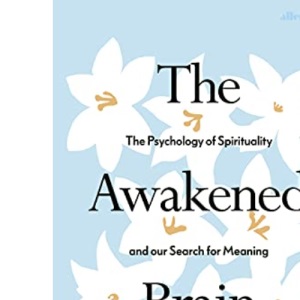 The Awakened Brain: The Psychology of Spirituality and Our Search for Meaning