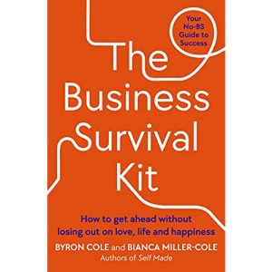 The Business Survival Kit: How to get ahead without losing out on love, life and happiness