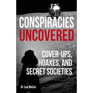 Conspiracies Uncovered: Cover-ups, Hoaxes and Secret Societies (True Crime Uncovered)