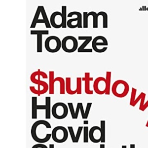 Shutdown: How Covid Shook the World's Economy