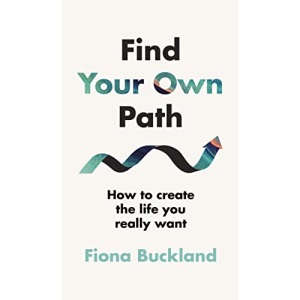 Find Your Own Path: A life coach’s guide to changing your life