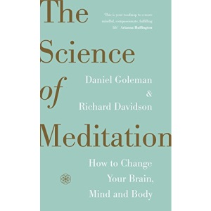 The Science of Meditation: How to Change Your Brain, Mind and Body