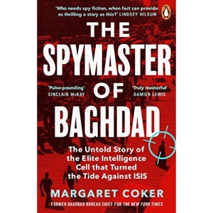 The Spymaster of Baghdad: The Untold Story of the Elite Intelligence Cell that Turned the Tide against ISIS
