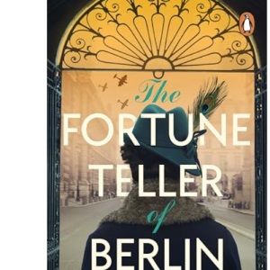 The Fortune Teller of Berlin: A gripping tale of love and resilience in wartime Germany, as one woman takes her chance to change the course of history