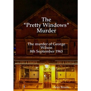 The Pretty Windows Murder: The murder of George Wilson 8th September 1963