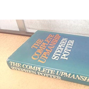 The Complete Upmanship including Gamesmanship, Lifemanship, One-upmanship & Supermanship