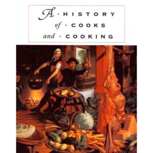 A History of Cooks and Cooking (The Food Series)