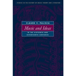 Music and Ideas in the Sixteenth and Seventeenth Centuries (Studies in the History of Music Theory and Literature)