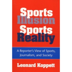 Sports Illusion, Sports Reality: A Reporter's View of Sports, Journalism, and Society