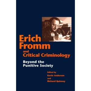 Erich Fromm and Critical Criminology: Beyond the Punitive Society
