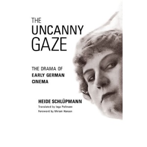 The Uncanny Gaze: The Drama of Early German Cinema (Women & Film History International)