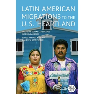 Latin American Migrations to the U.S. Heartland: Changing Social Landscapes in Middle America (Working Class in American History)