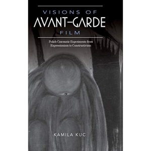 Visions of Avant-Garde Film: Polish Cinematic Experiments from Expressionism to Constructivism