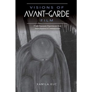 Visions of Avant-Garde Film: Polish Cinematic Experiments from Expressionism to Constructivism
