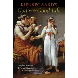 Kierkegaard's God and the Good Life (Indiana Series in the Philosophy of Religion)