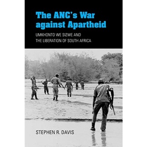 The ANC's War against Apartheid: Umkhonto we Sizwe and the Liberation of South Africa