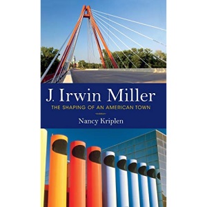 J. Irwin Miller: The Shaping of an American Town