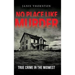 No Place Like Murder: True Crime in the Midwest