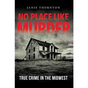 No Place Like Murder: True Crime in the Midwest