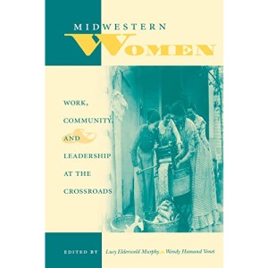 Midwestern Women: Work, Community and Leadership at the Crossroads (Midwestern History & Culture Series) (Midwestern History and Culture)