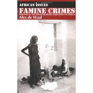 Famine Crimes: Politics and the Disaster Relief Industry in Africa (African Issues)