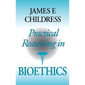 Practical Reasoning in Bioethics (Medical Ethics)