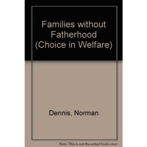 Families without Fatherhood (Choice in Welfare)