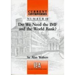 Do We Need the IMF and the World Bank? (Current Controversies)