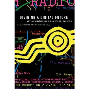 Divining a Digital Future: Mess and Mythology in Ubiquitous Computing