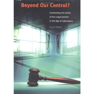 Beyond Our Control?: Confronting the Limits of Our Legal System in the Age of Cyberspace