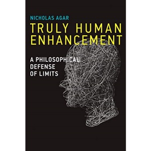 Truly Human Enhancement: A Philosophical Defense of Limits (Basic Bioethics)