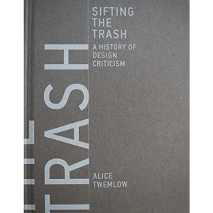 Sifting the Trash: A History of Design Criticism (The MIT Press)