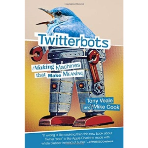Twitterbots: Making Machines that Make Meaning (The MIT Press)