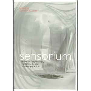 Sensorium: Embodied Experience, Technology, and Contemporary Art (The MIT Press)