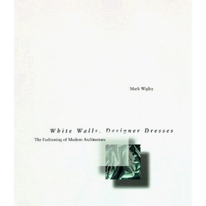 White Walls, Designer Dresses: The Fashioning of Modern Architecture