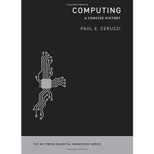 Computing: A Concise History (MIT Press Essential Knowledge)