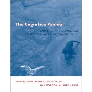 The Cognitive Animal: Empirical and Theoretical Perspectives on Animal Cognition (Bradford Books)